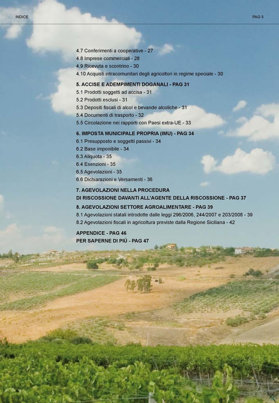 5 Circolazione nei rapporti con Paesi extra-ue - 33 6. Imposta municipale propria (IMU) - Pag 34 6.1 Presupposto e soggetti passivi - 34 6.2 Base imponibile - 34 6.3 Aliquota - 35 6.