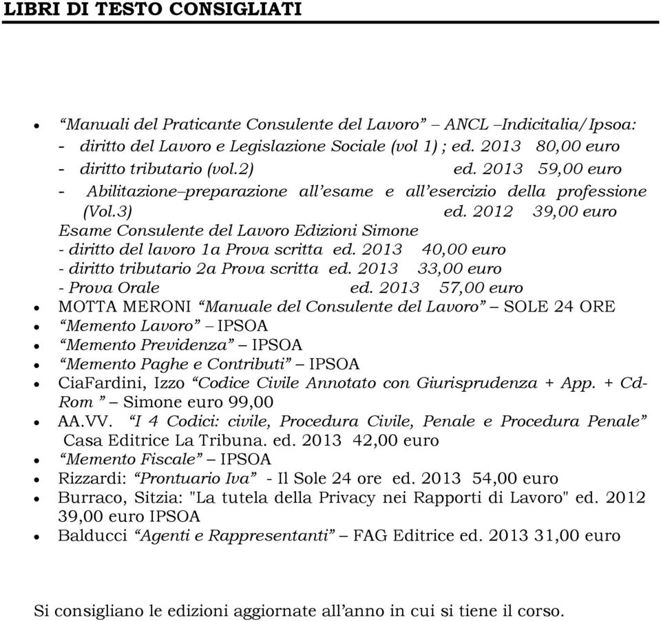 2013 40,00 euro - diritto tributario 2a Prova scritta ed. 2013 33,00 euro - Prova Orale ed.