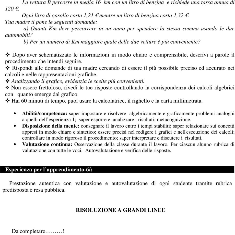 b) Per un numero di Km maggiore quale delle due vetture è più conveniente?