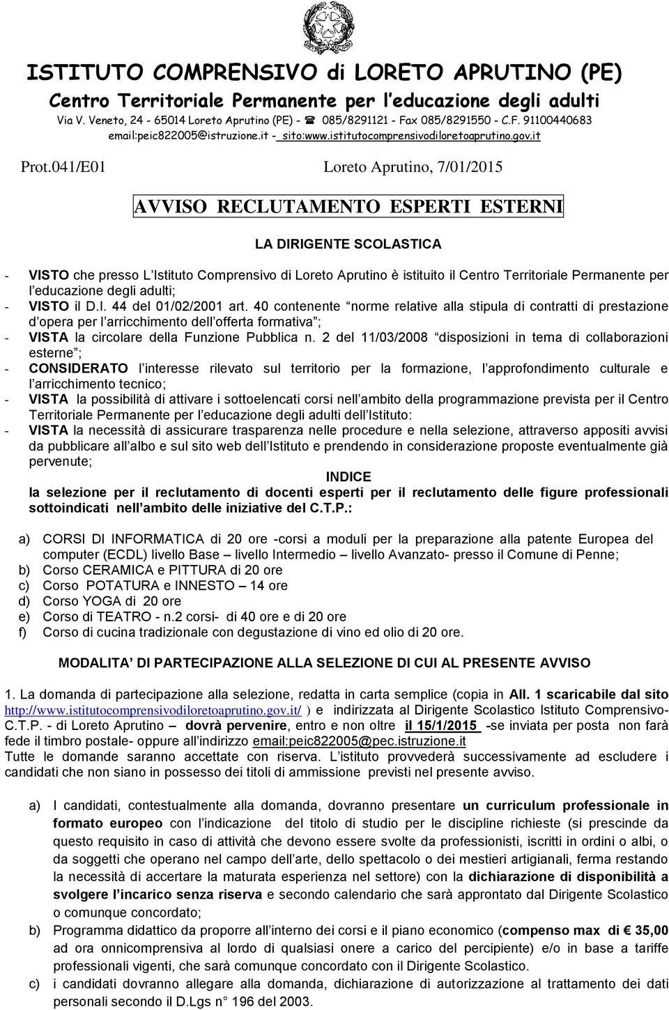 041/E01 Loreto Aprutino, 7/01/2015 AVVISO RECLUTAMENTO ESPERTI ESTERNI - VISTO che presso L Istituto Comprensivo di Loreto Aprutino è istituito il Centro Territoriale Permanente per l educazione