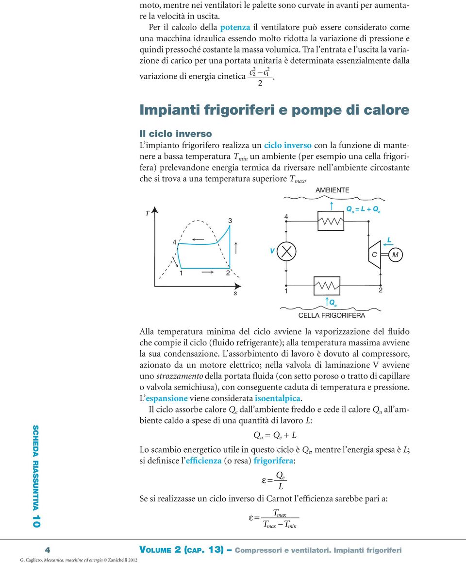 Tra l entrata e l usita la variazione di ario per una portata unitaria è determinata essenzialmente dalla variazione di energia inetia 2 2 1 2.