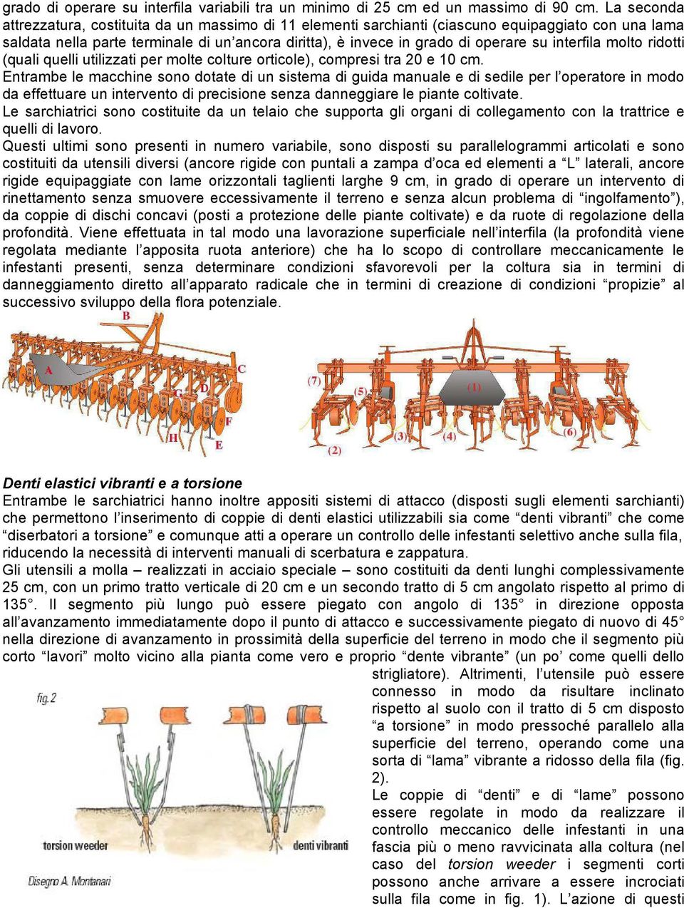 interfila molto ridotti (quali quelli utilizzati per molte colture orticole), compresi tra 20 e 10 cm.