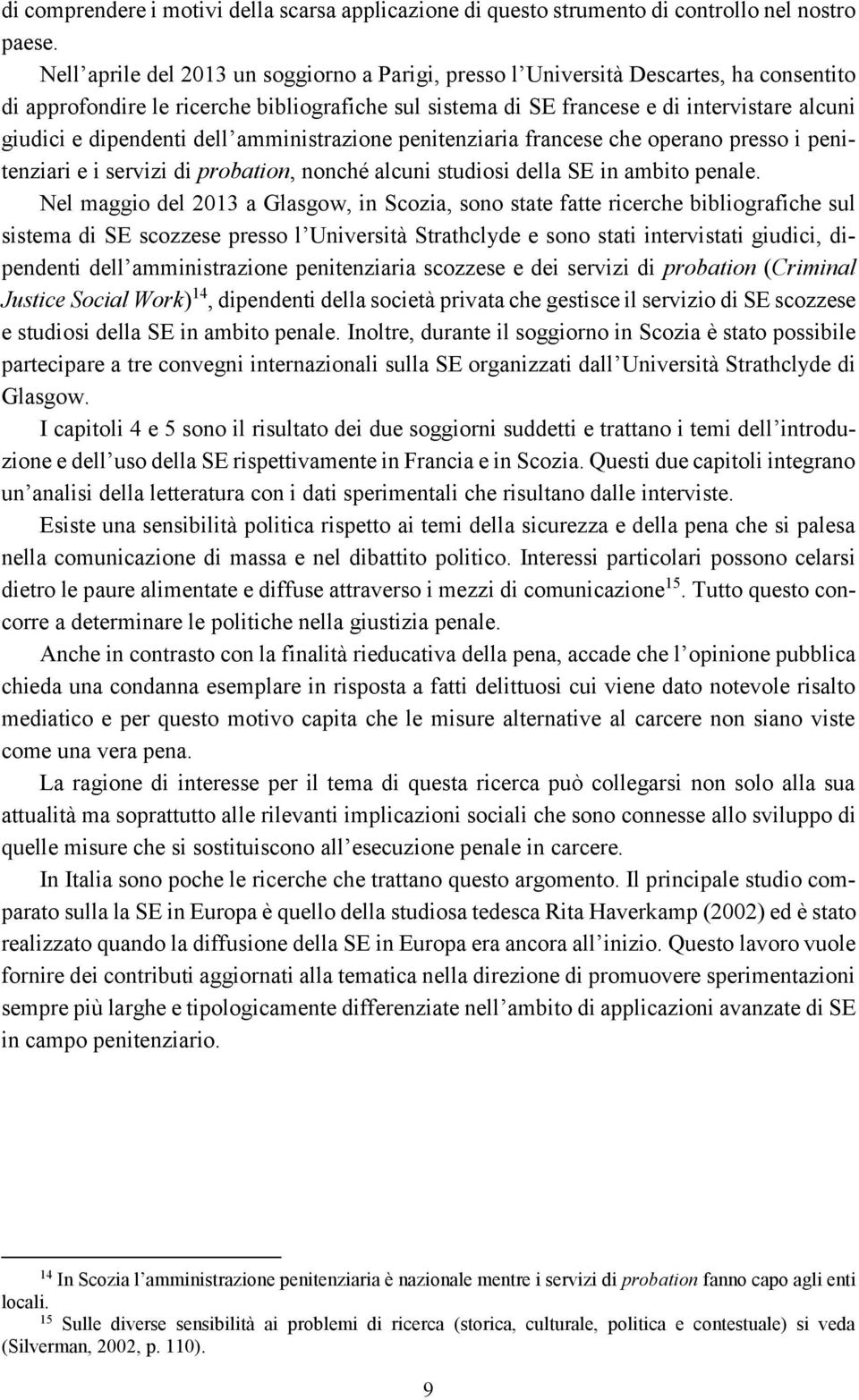 dipendenti dell amministrazione penitenziaria francese che operano presso i penitenziari e i servizi di probation, nonché alcuni studiosi della SE in ambito penale.