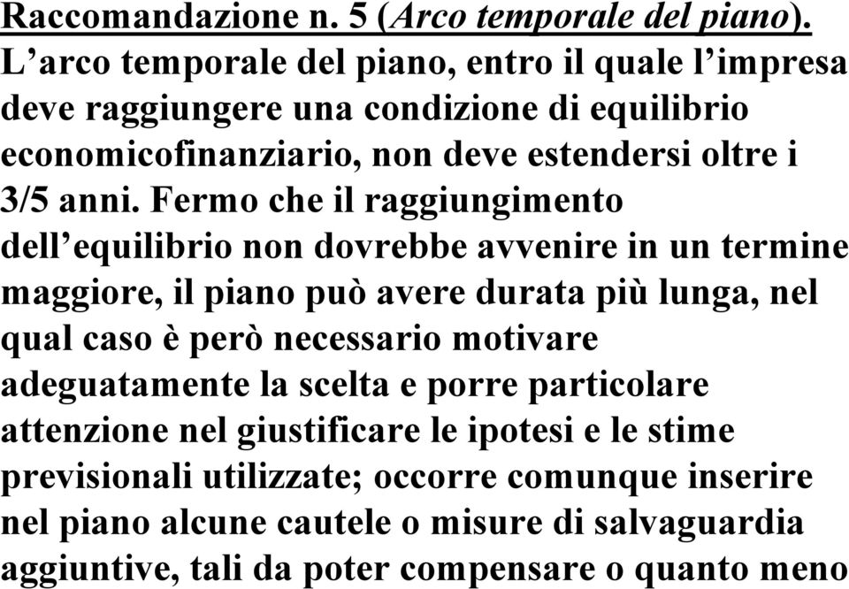 anni. Fermo che il raggiungimento dell equilibrio non dovrebbe avvenire in un termine maggiore, il piano può avere durata più lunga, nel qual caso è però