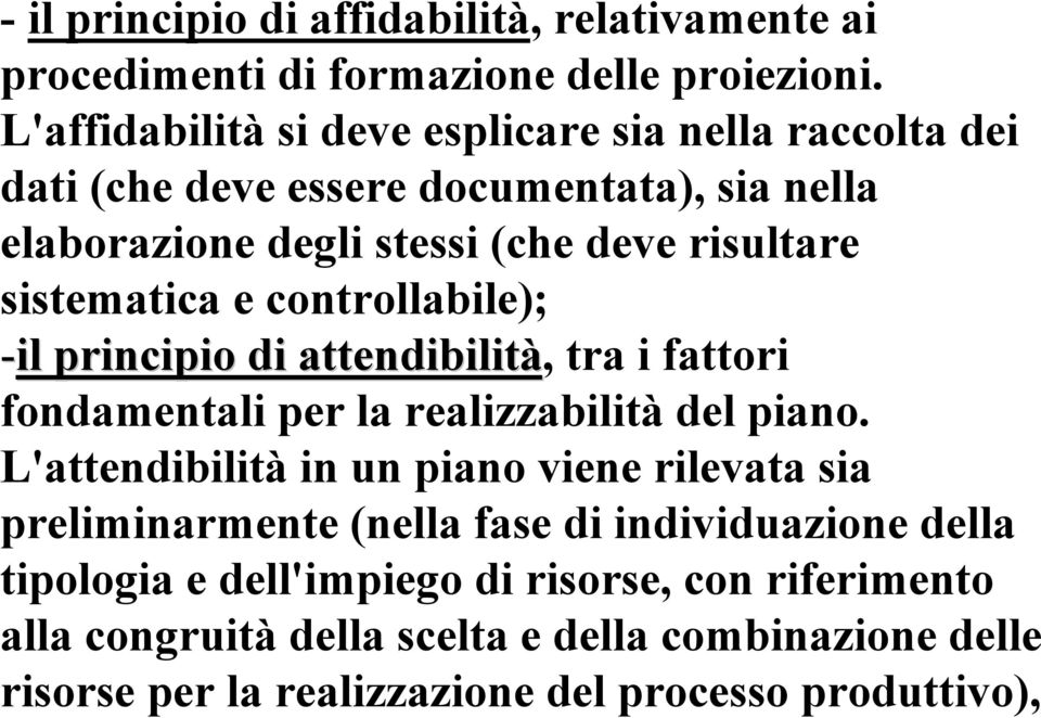 sistematica e controllabile); -il principio di attendibilità, tra i fattori fondamentali per la realizzabilità del piano.