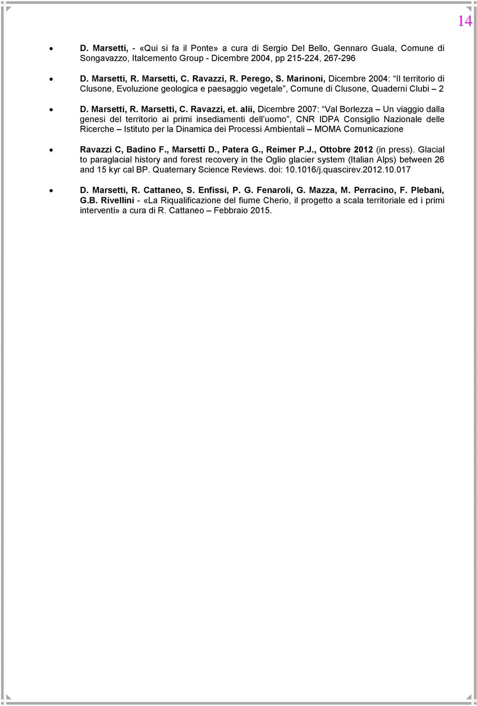 alii, Dicembre 2007: Val Borlezza Un viaggio dalla genesi del territorio ai primi insediamenti dell uomo, CNR IDPA Consiglio Nazionale delle Ricerche Istituto per la Dinamica dei Processi Ambientali