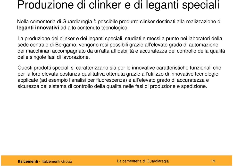 accompagnato da un alta affidabilità e accuratezza del controllo della qualità delle singole fasi di lavorazione.