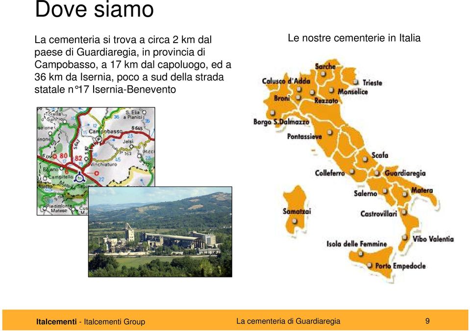 poco a sud della strada statale n 17 Isernia-Benevento Le nostre