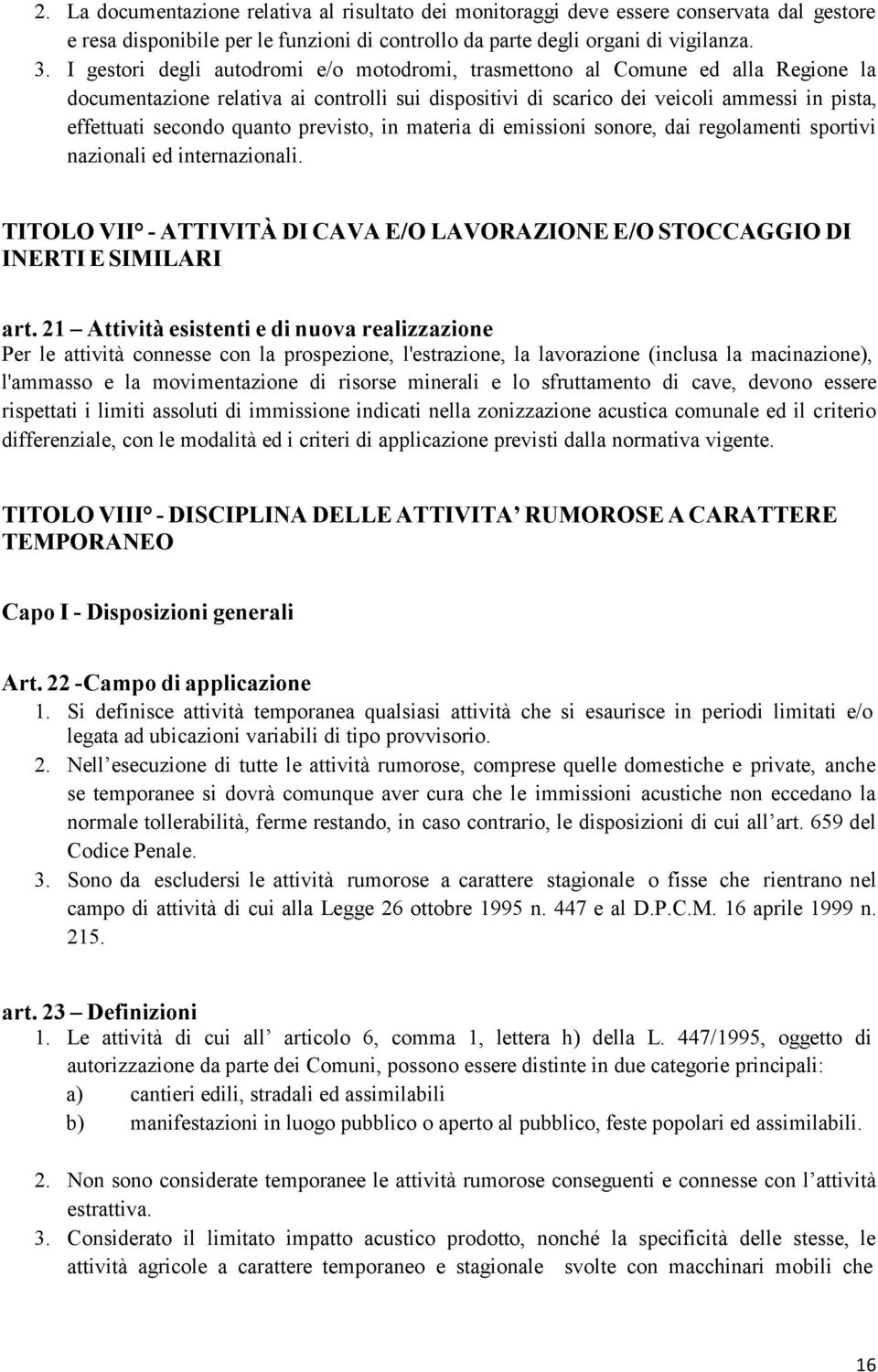 quanto previsto, in materia di emissioni sonore, dai regolamenti sportivi nazionali ed internazionali. TITOLO VII - ATTIVITÀ DI CAVA E/O LAVORAZIONE E/O STOCCAGGIO DI INERTI E SIMILARI art.