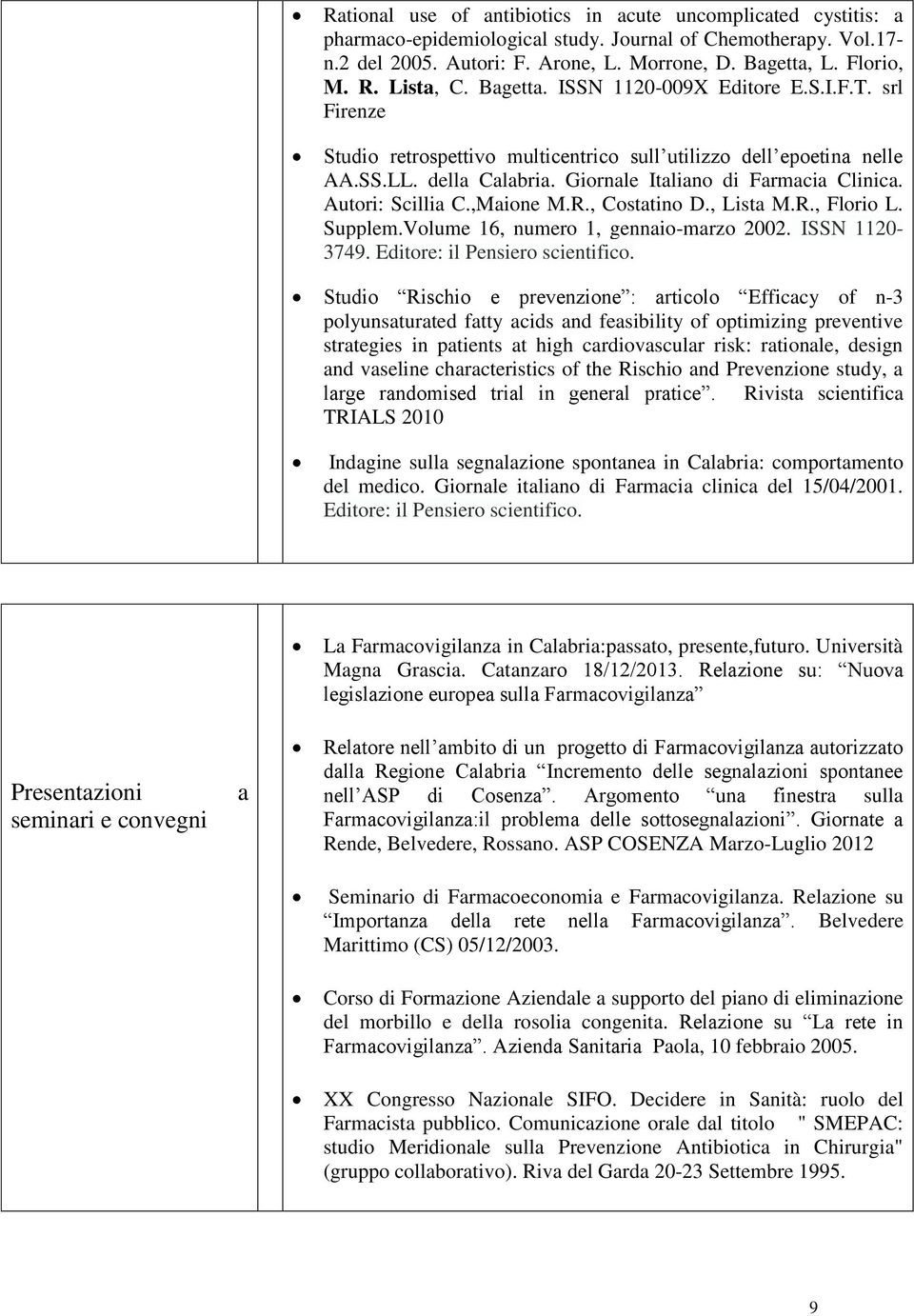 Autori: Scillia C.,Maione M.R., Costatino D., Lista M.R., Florio L. Supplem.Volume 16, numero 1, gennaio-marzo 2002. ISSN 1120-3749. Editore: il Pensiero scientifico.