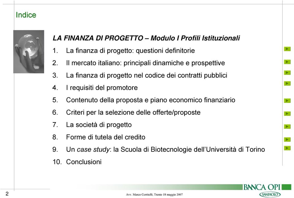 I requisiti del promotore 5. Contenuto della proposta e piano economico finanziario 6. Criteri per la selezione delle offerte/proposte 7.