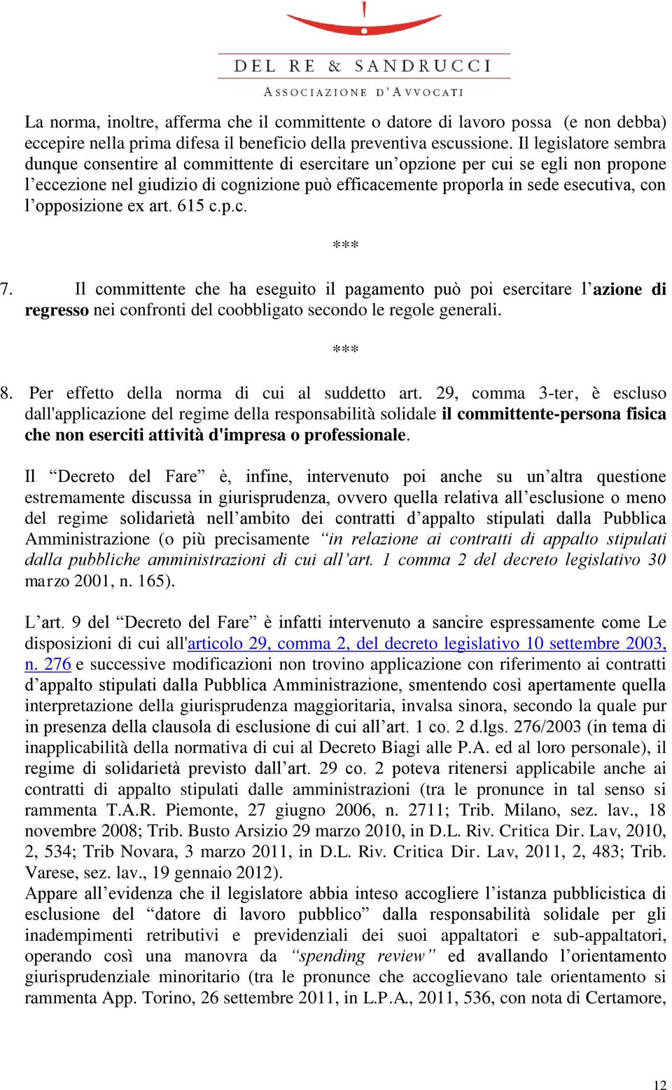 opposizione ex art. 615 c.p.c. 7. Il committente che ha eseguito il pagamento può poi esercitare l azione di regresso nei confronti del coobbligato secondo le regole generali. 8.