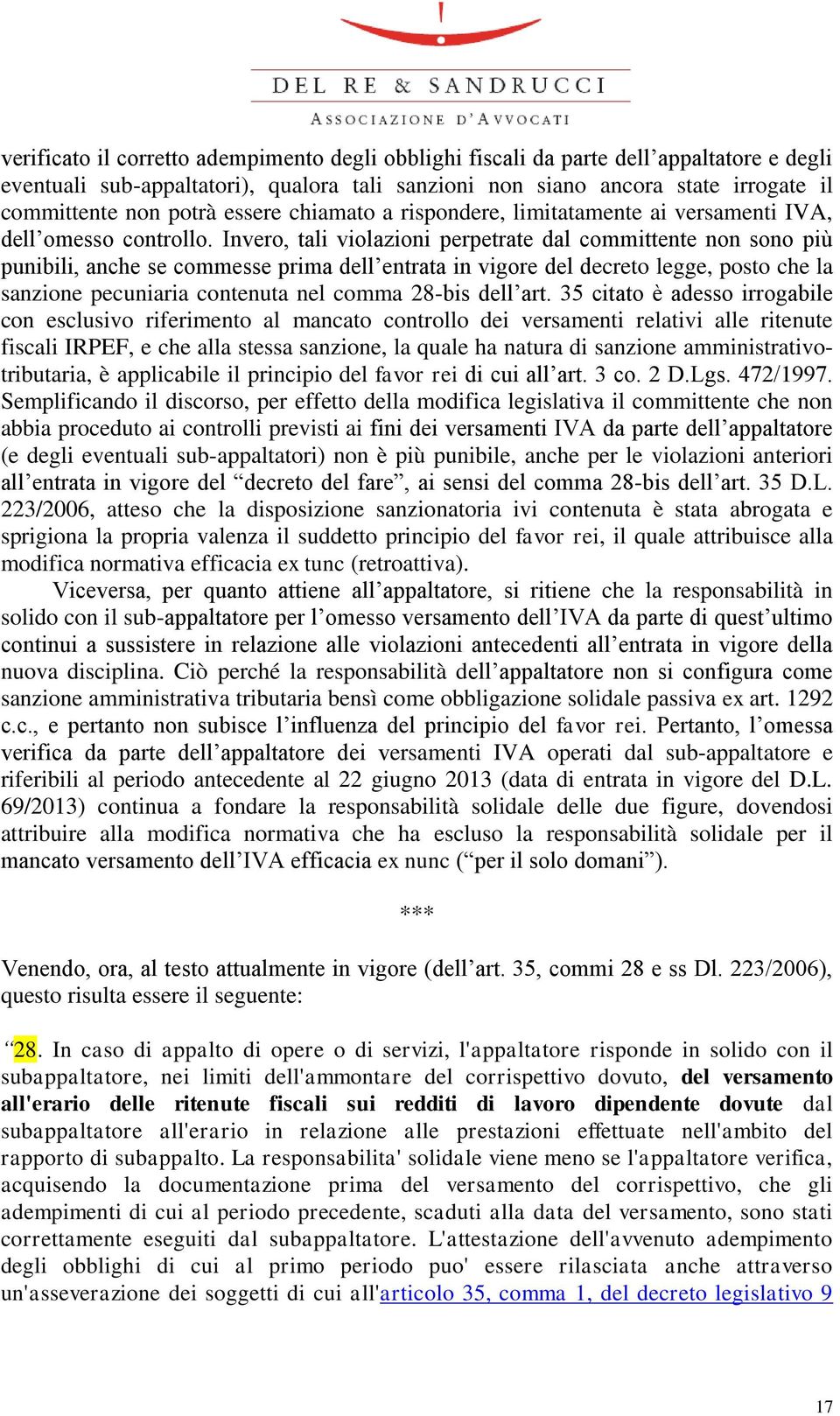 Invero, tali violazioni perpetrate dal committente non sono più punibili, anche se commesse prima dell entrata in vigore del decreto legge, posto che la sanzione pecuniaria contenuta nel comma 28-bis