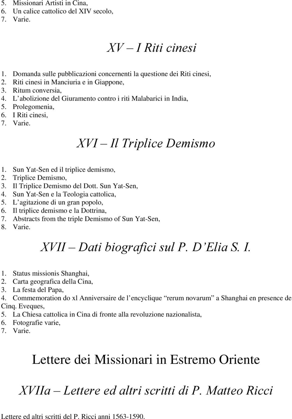 Sun Yat-Sen ed il triplice demismo, 2. Triplice Demismo, 3. Il Triplice Demismo del Dott. Sun Yat-Sen, 4. Sun Yat-Sen e la Teologia cattolica, 5. L agitazione di un gran popolo, 6.