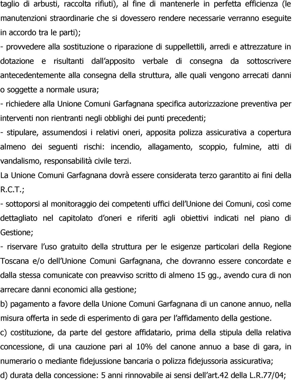 struttura, alle quali vengono arrecati danni o soggette a normale usura; - richiedere alla Unione Comuni Garfagnana specifica autorizzazione preventiva per interventi non rientranti negli obblighi