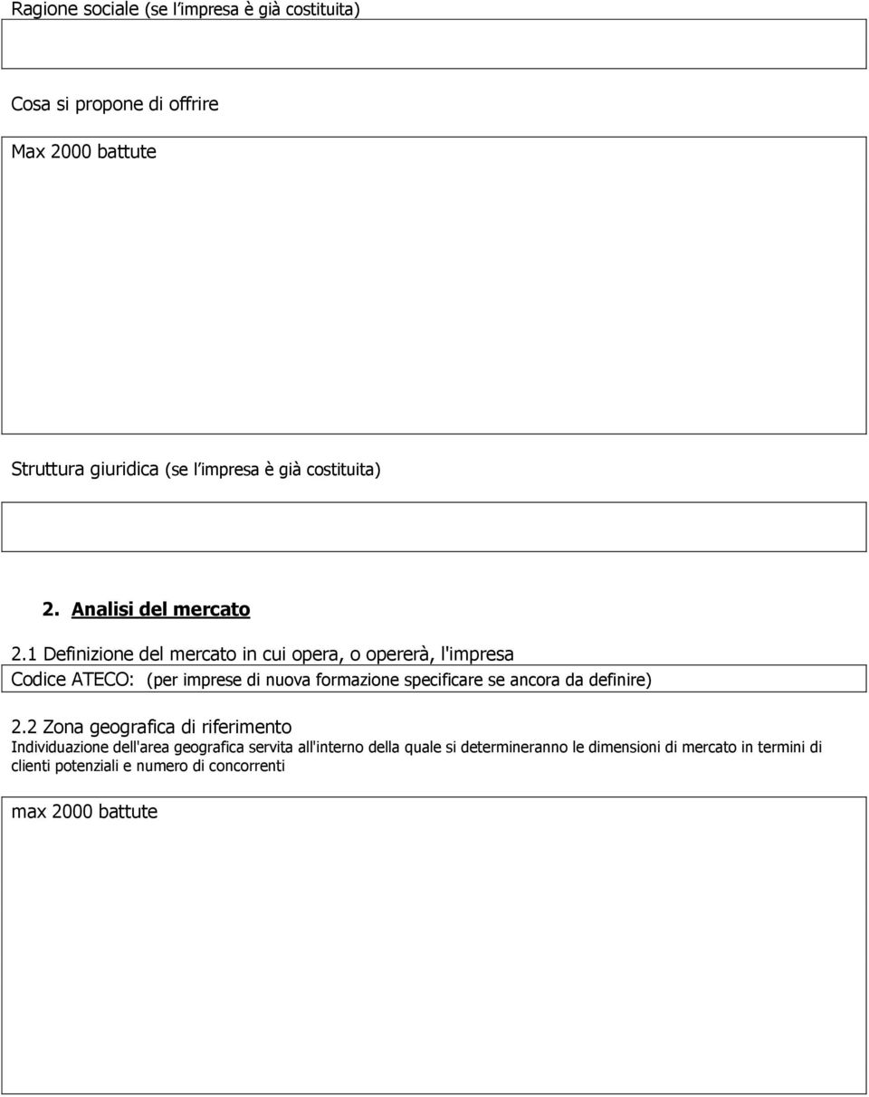 1 Definizione del mercato in cui opera, o opererà, l'impresa Codice ATECO: (per imprese di nuova formazione specificare se ancora da