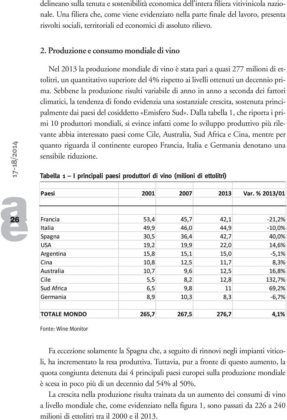 Sbbn l produzion risulti vribil di nno in nno scond di fttori climtici, l tndnz di fondo vidnzi un sostnzil crscit, sostnut principlmnt di psi dl cosiddtto «Emisfro Sud».