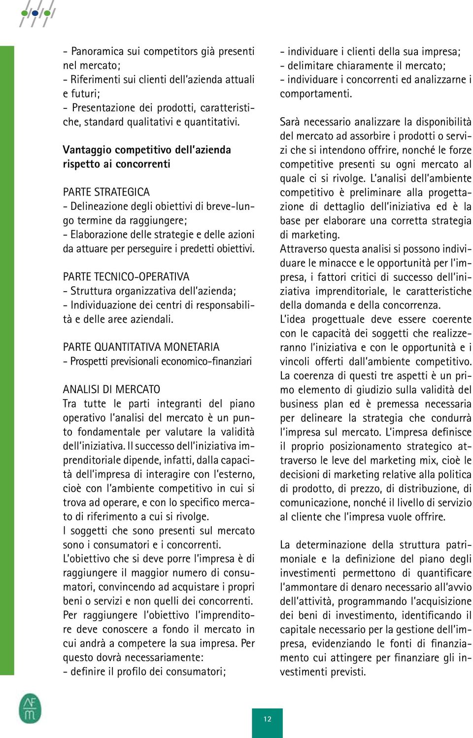 attuare per perseguire i predetti obiettivi. Parte Tecnico-Operativa - Struttura organizzativa dell azienda; - Individuazione dei centri di responsabilità e delle aree aziendali.