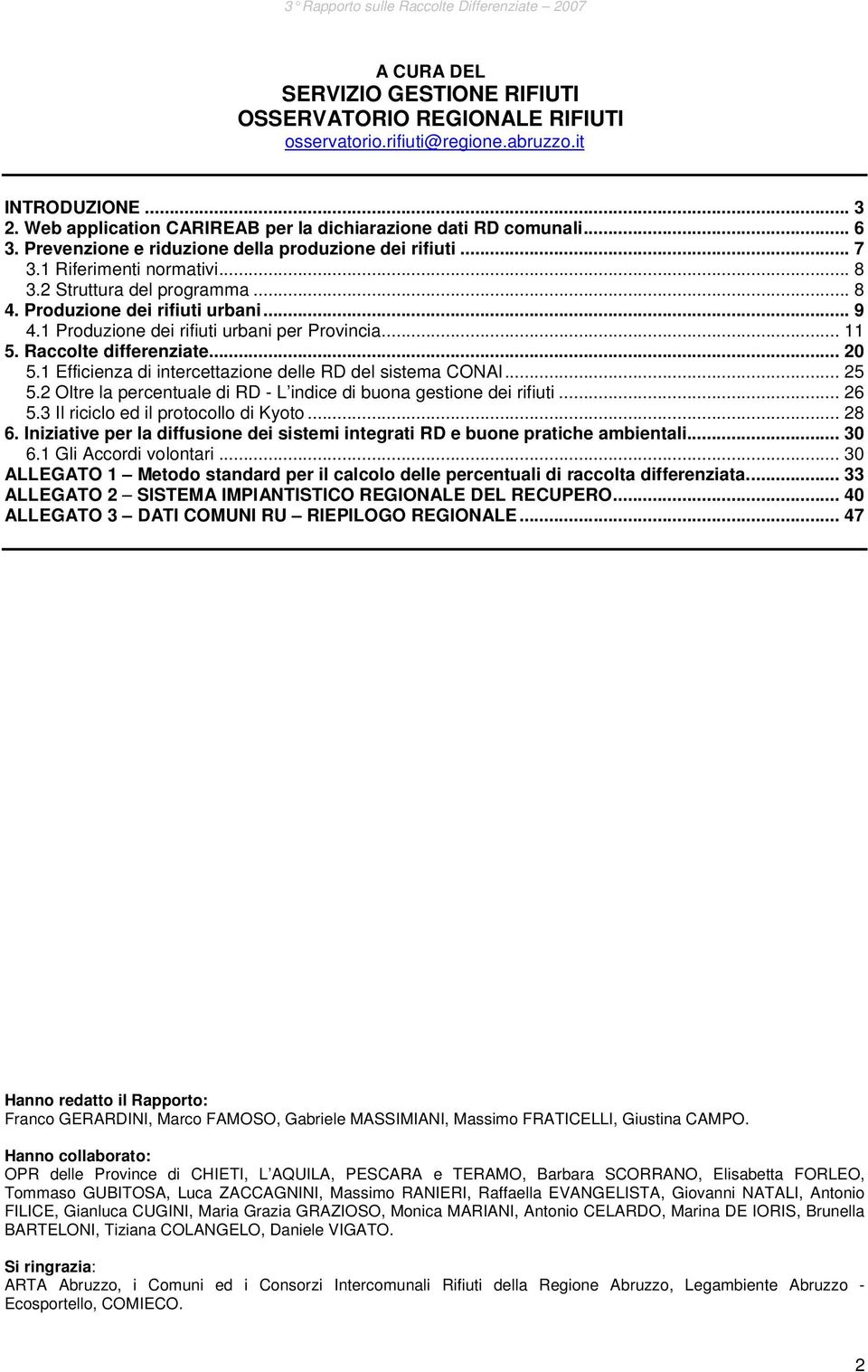 1 Produzione dei rifiuti urbani per Provincia... 11 5. Raccolte differenziate... 20 5.1 Efficienza di intercettazione delle RD del sistema CONAI... 25 5.