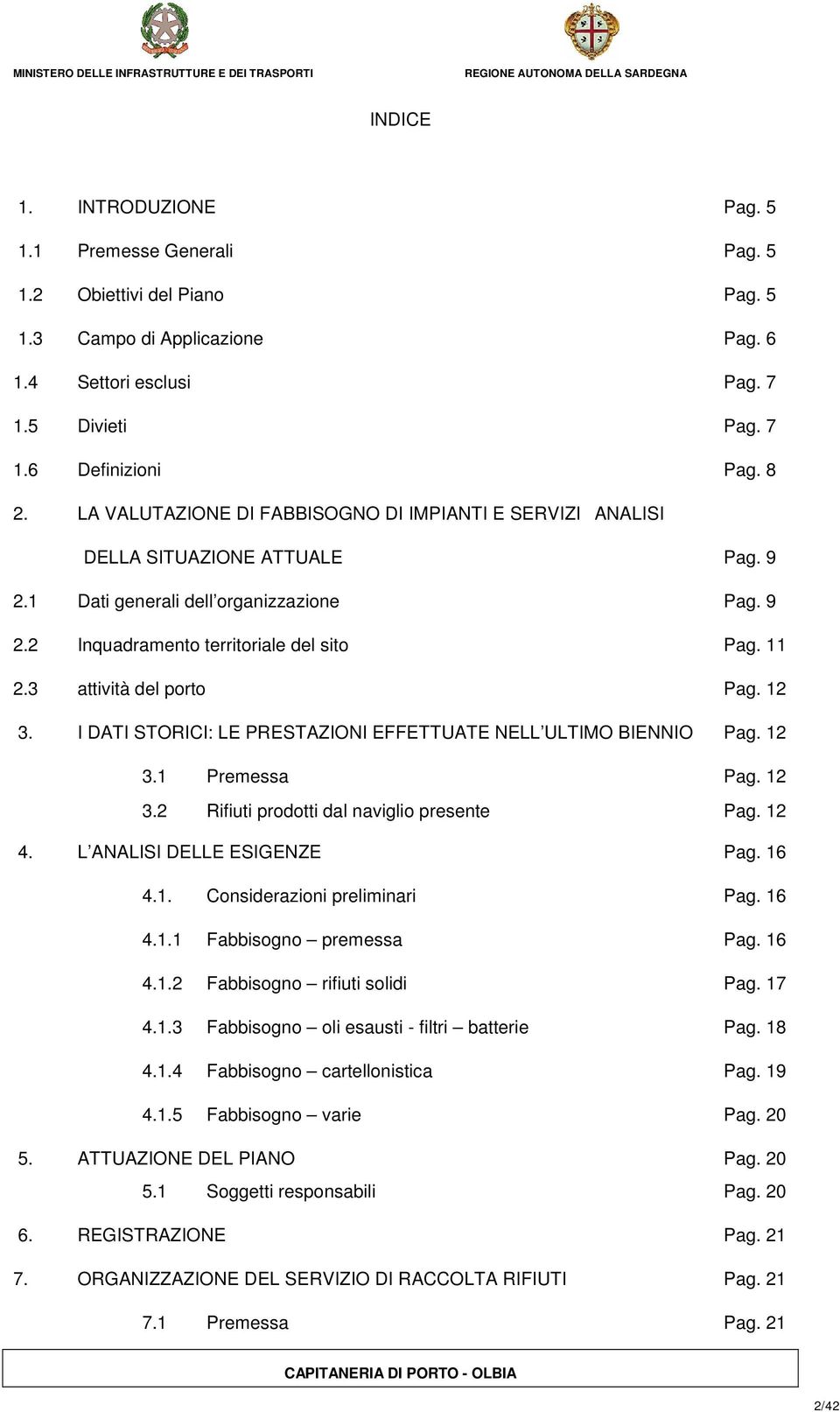 3 attività del porto Pag. 12 3. I DATI STORICI: LE PRESTAZIONI EFFETTUATE NELL ULTIMO BIENNIO Pag. 12 3.1 Premessa Pag. 12 3.2 Rifiuti prodotti dal naviglio presente Pag. 12 4.