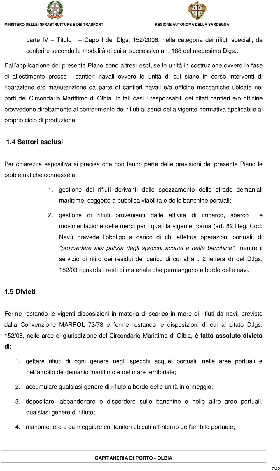 riparazione e/o manutenzione da parte di cantieri navali e/o officine meccaniche ubicate nei porti del Circondario Marittimo di Olbia.