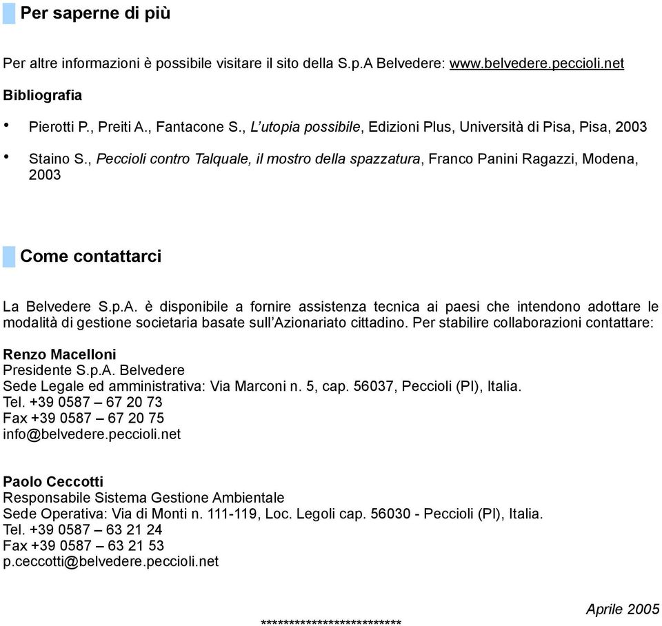 , Peccioli contro Talquale, il mostro della spazzatura, Franco Panini Ragazzi, Modena, 2003 Come contattarci La Belvedere S.p.A.