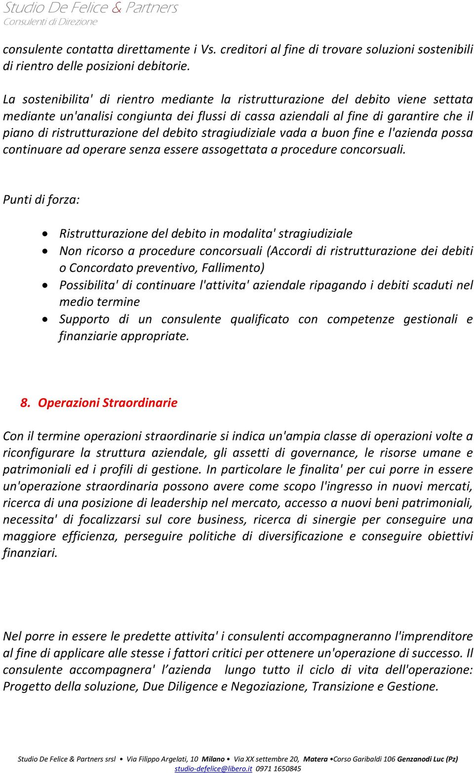 del debito stragiudiziale vada a buon fine e l'azienda possa continuare ad operare senza essere assogettata a procedure concorsuali.