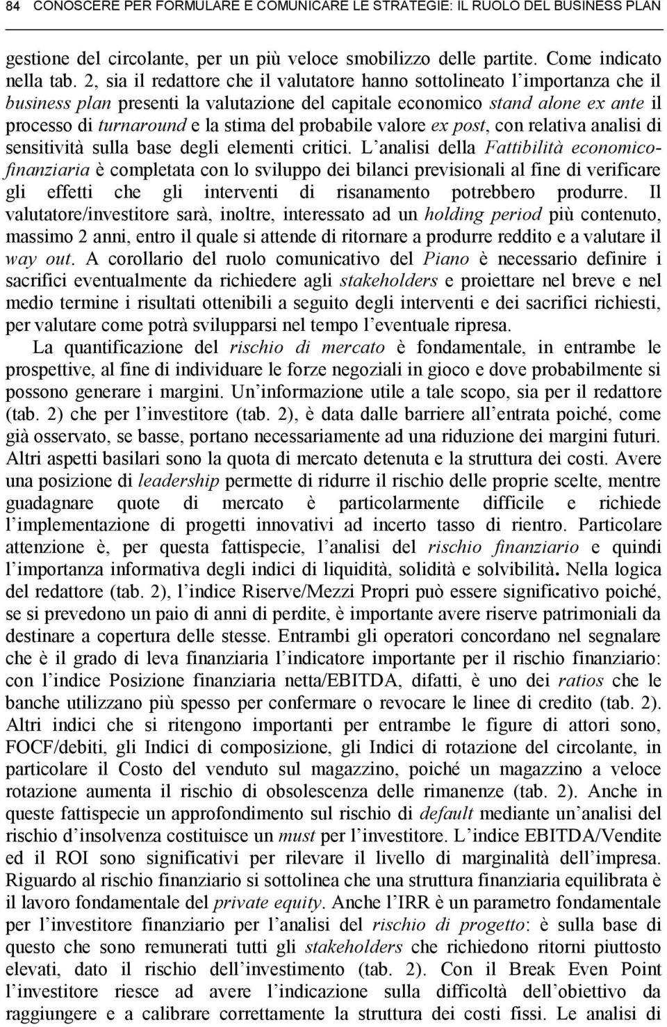 probabile valore ex post, con relativa analisi di sensitività sulla base degli elementi critici.