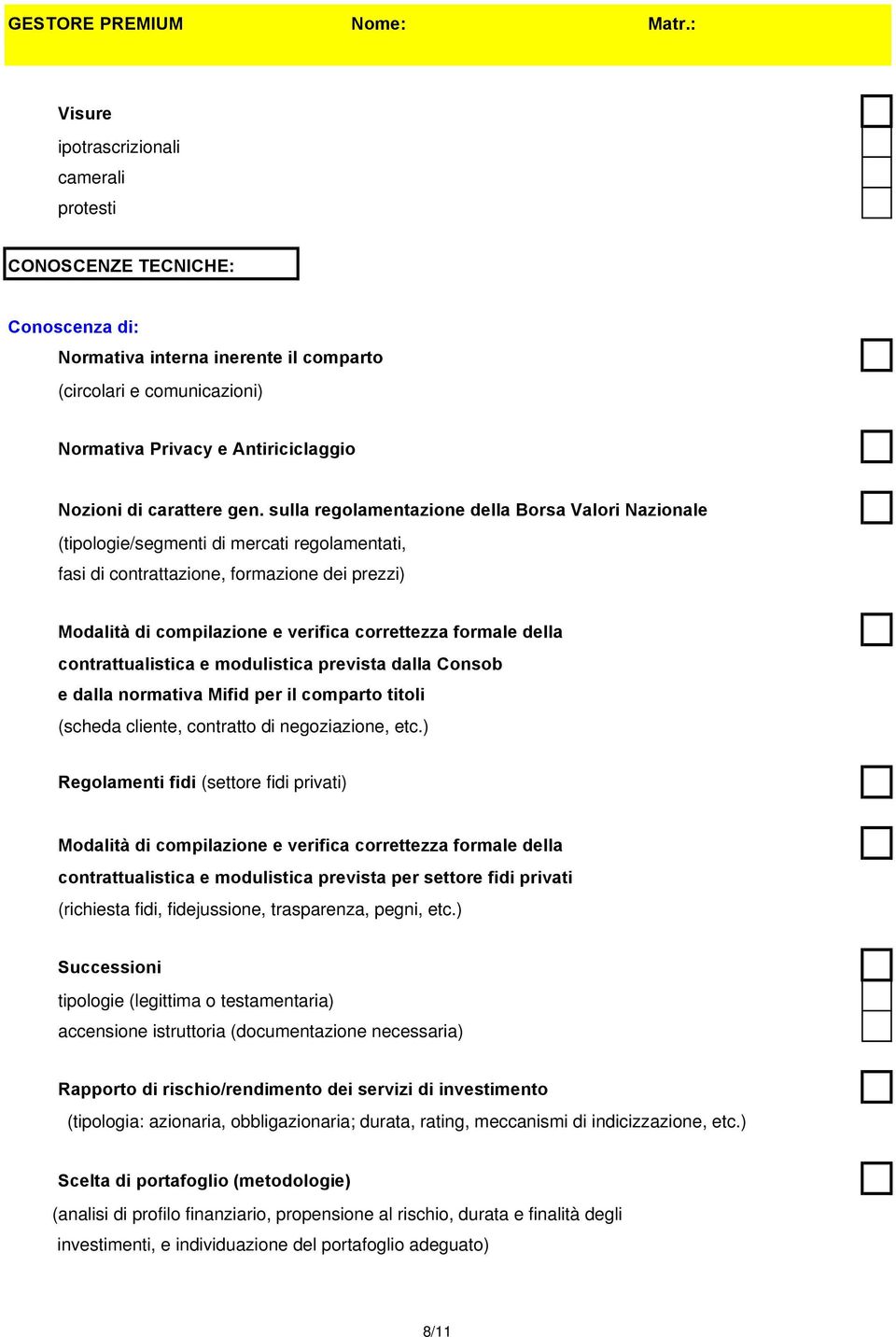 sulla regolamentazione della Borsa Valori Nazionale (tipologie/segmenti di mercati regolamentati, fasi di contrattazione, formazione dei prezzi) Modalità di compilazione e verifica correttezza