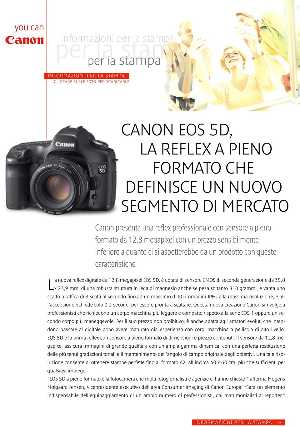 12,8 megapixel EOS 5D, è dotata di sensore CMOS di seconda generazione da 35,8 x 23,9 mm, di una robusta struttura in lega di magnesio anche se pesa soltanto 810 grammi, e vanta uno scatto a raffica