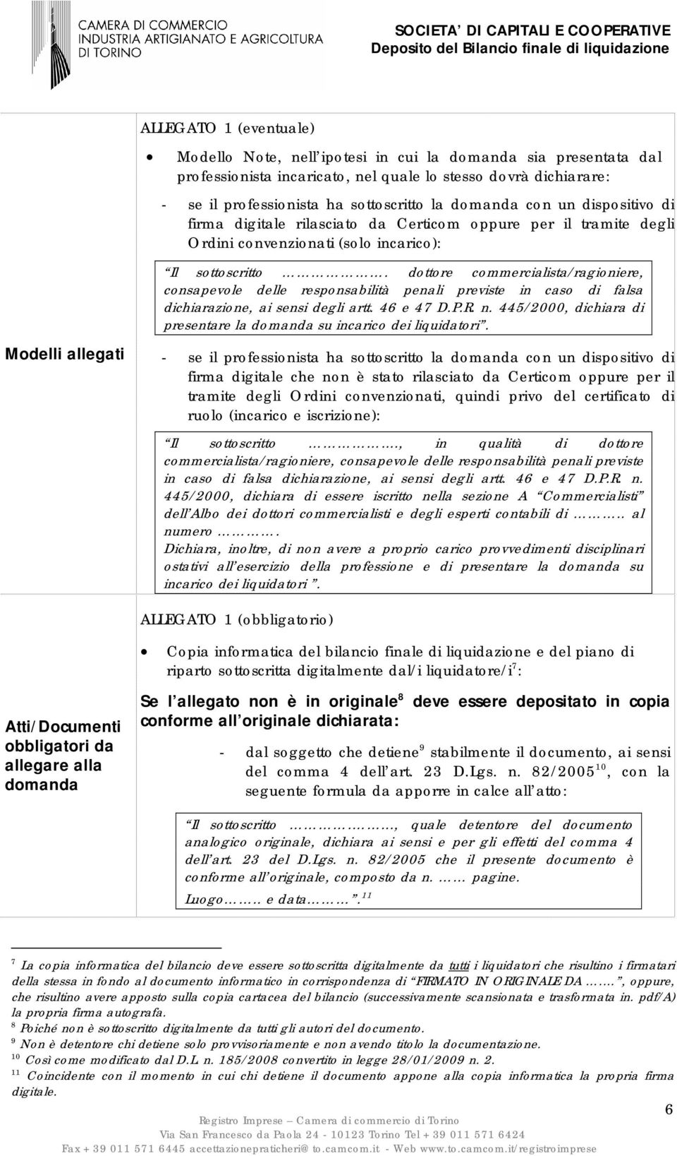 dottore commercialista/ragioniere, consapevole delle responsabilità penali previste in caso di falsa dichiarazione, ai sensi degli artt. 46 e 47 D.P.R. n.