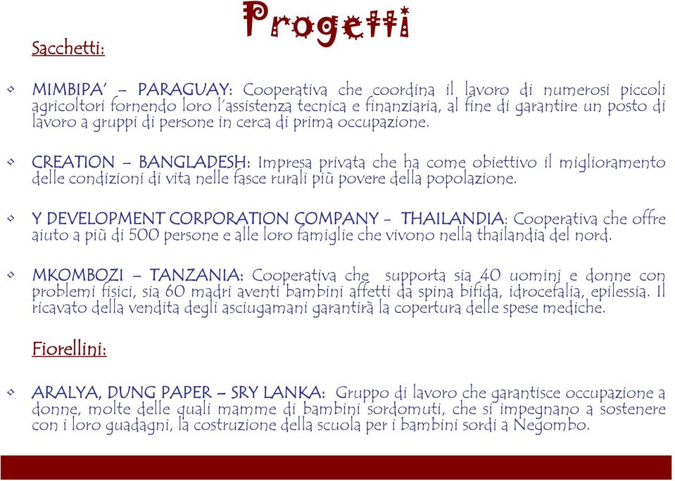 Y DEVELOPMENT CORPORATION COMPANY - THAILANDIA: Cooperativa che offre aiuto a più di 500 persone e alle loro famiglie che vivono nella thailandia del nord.