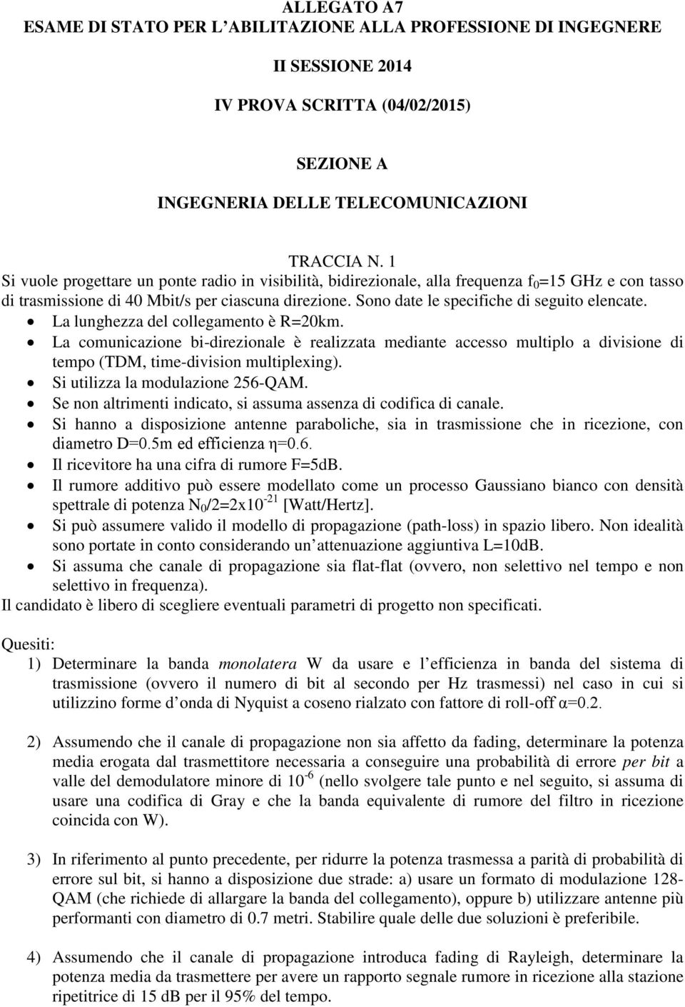 Sono date le specifiche di seguito elencate. La lunghezza del collegamento è R=20km.