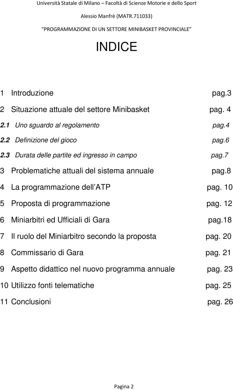 10 5 Proposta di programmazione pag. 12 6 Miniarbitri ed Ufficiali di Gara pag.18 7 Il ruolo del Miniarbitro secondo la proposta pag.