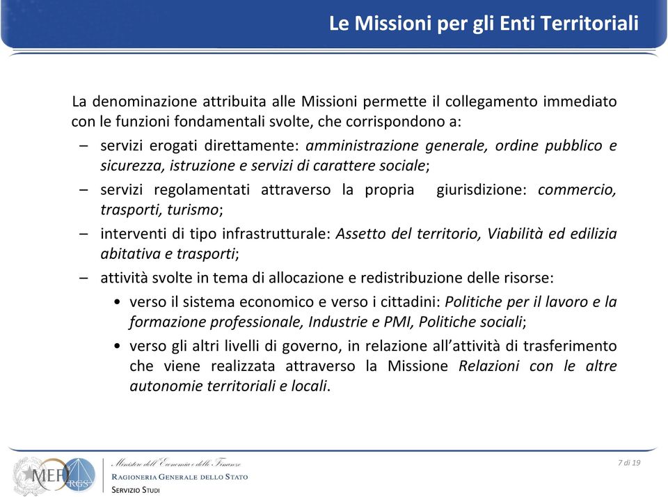 turismo; interventi di tipo infrastrutturale: Assetto del territorio, Viabilità ed edilizia abitativa e trasporti; attività svolte in tema di allocazione e redistribuzione delle risorse: verso il