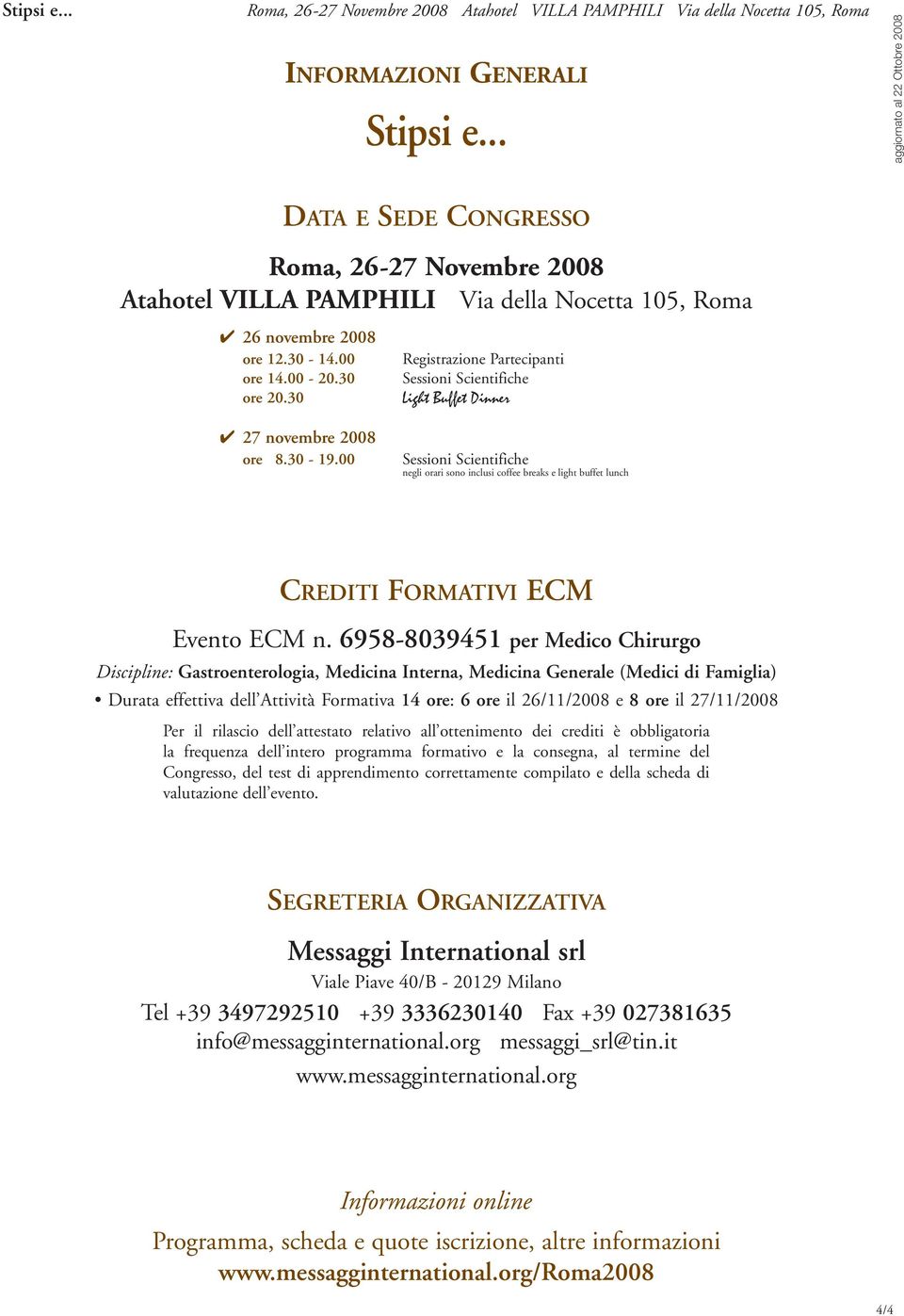 00 Sessioni Scientifiche negli orari sono inclusi coffee breaks e light buffet lunch CREDITI FORMATIVI ECM Evento ECM n.