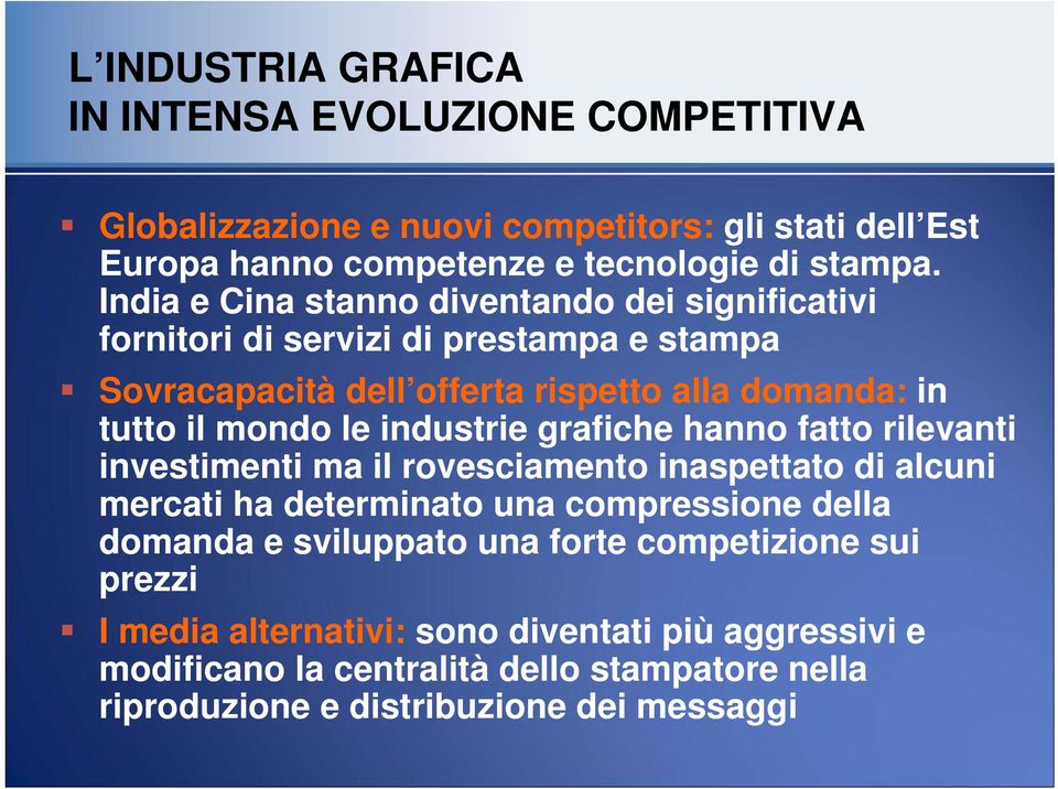 industrie grafiche hanno fatto rilevanti investimenti ma il rovesciamento inaspettato di alcuni mercati ha determinato una compressione della domanda e sviluppato