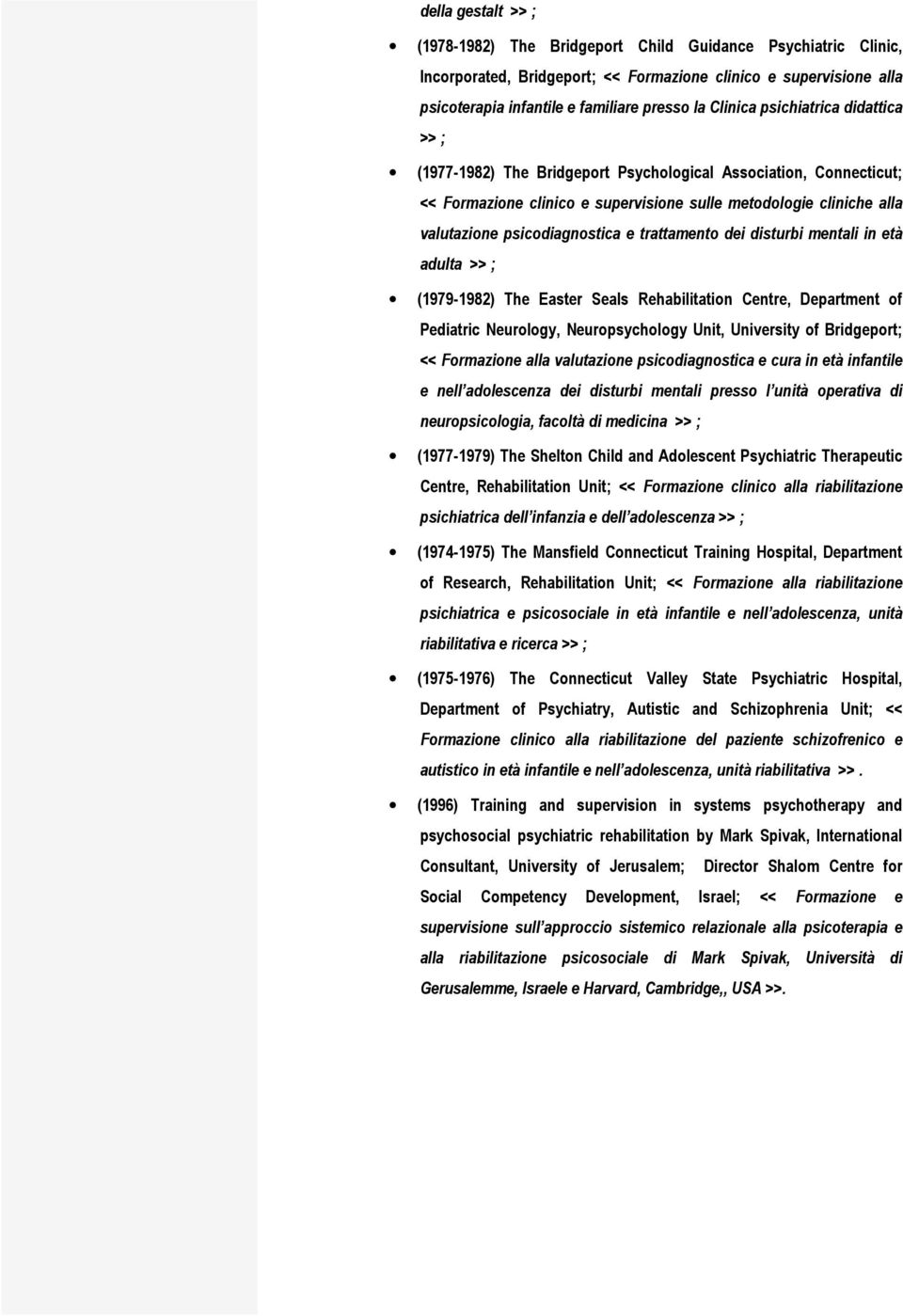 psicodiagnostica e trattamento dei disturbi mentali in età adulta >> ; (1979-1982) The Easter Seals Rehabilitation Centre, Department of Pediatric Neurology, Neuropsychology Unit, University of