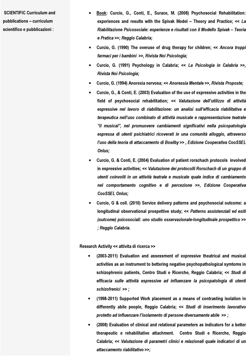 >>; Reggio Calabria; Curcio, G. (1990) The overuse of drug therapy for children; << Ancora troppi farmaci per i bambini >>, Rivista Noi Psicologia; Curcio, G.