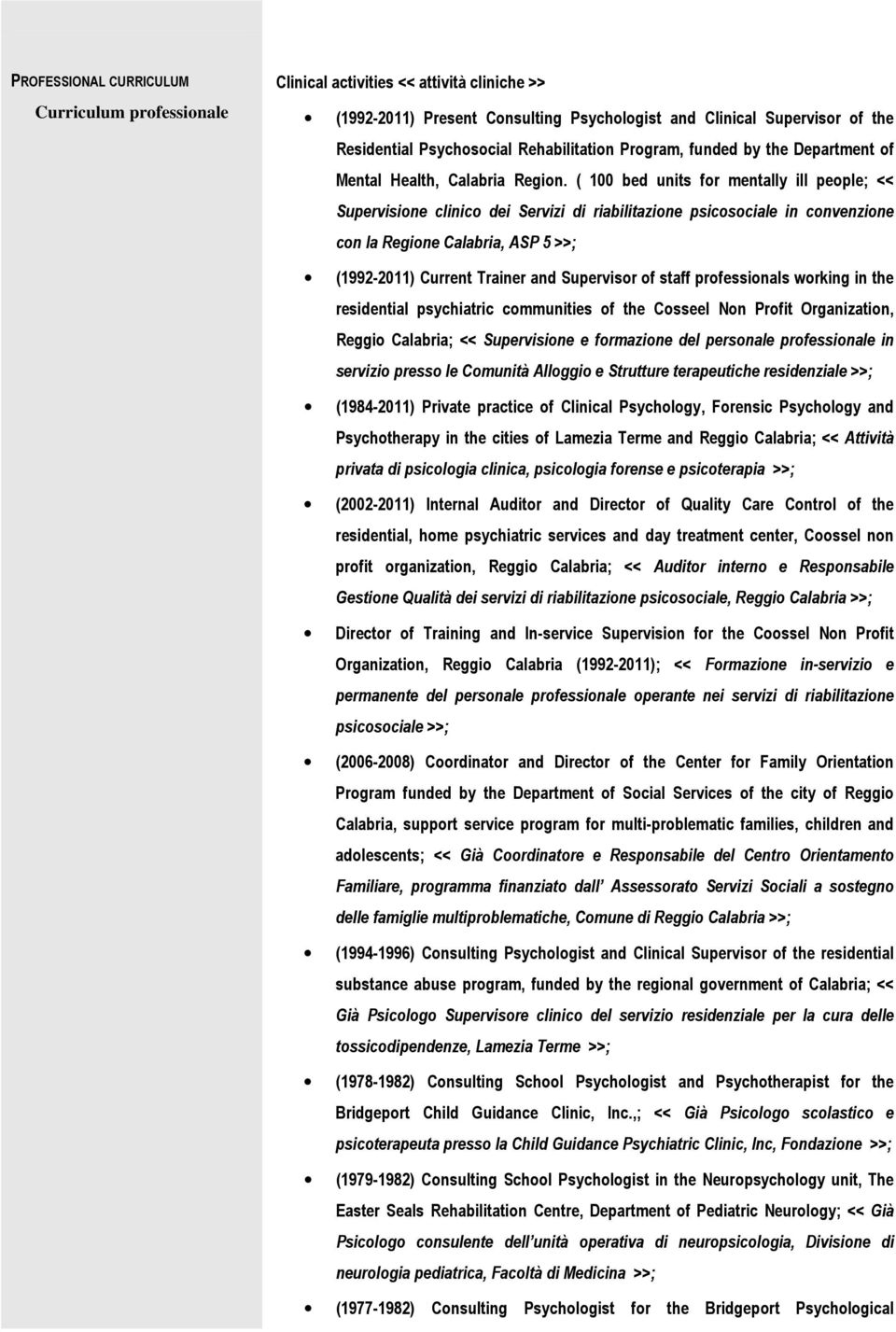 ( 100 bed units for mentally ill people; << Supervisione clinico dei Servizi di riabilitazione psicosociale in convenzione con la Regione Calabria, ASP 5 >>; (1992-2011) Current Trainer and