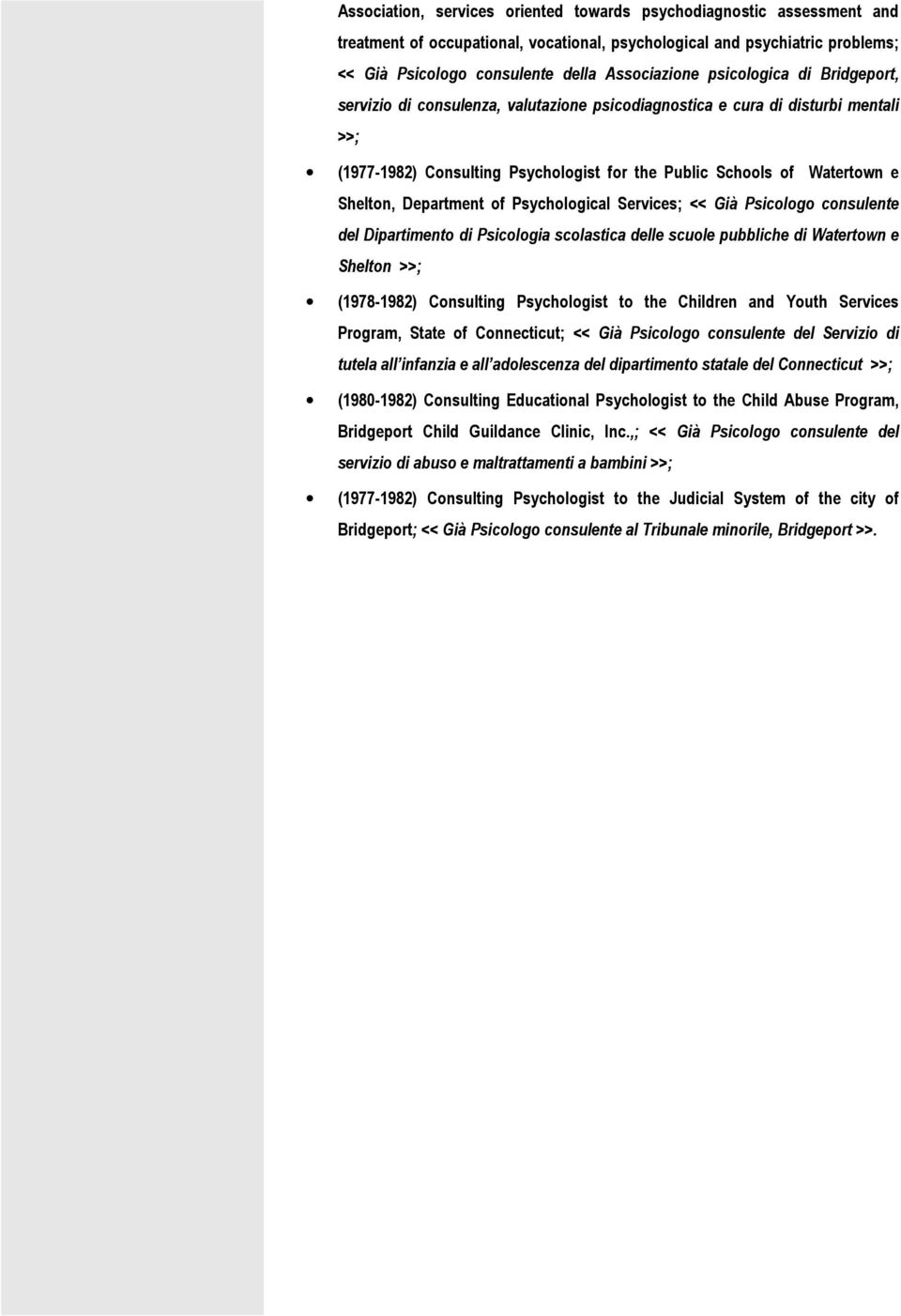 Department of Psychological Services; << Già Psicologo consulente del Dipartimento di Psicologia scolastica delle scuole pubbliche di Watertown e Shelton >>; (1978-1982) Consulting Psychologist to