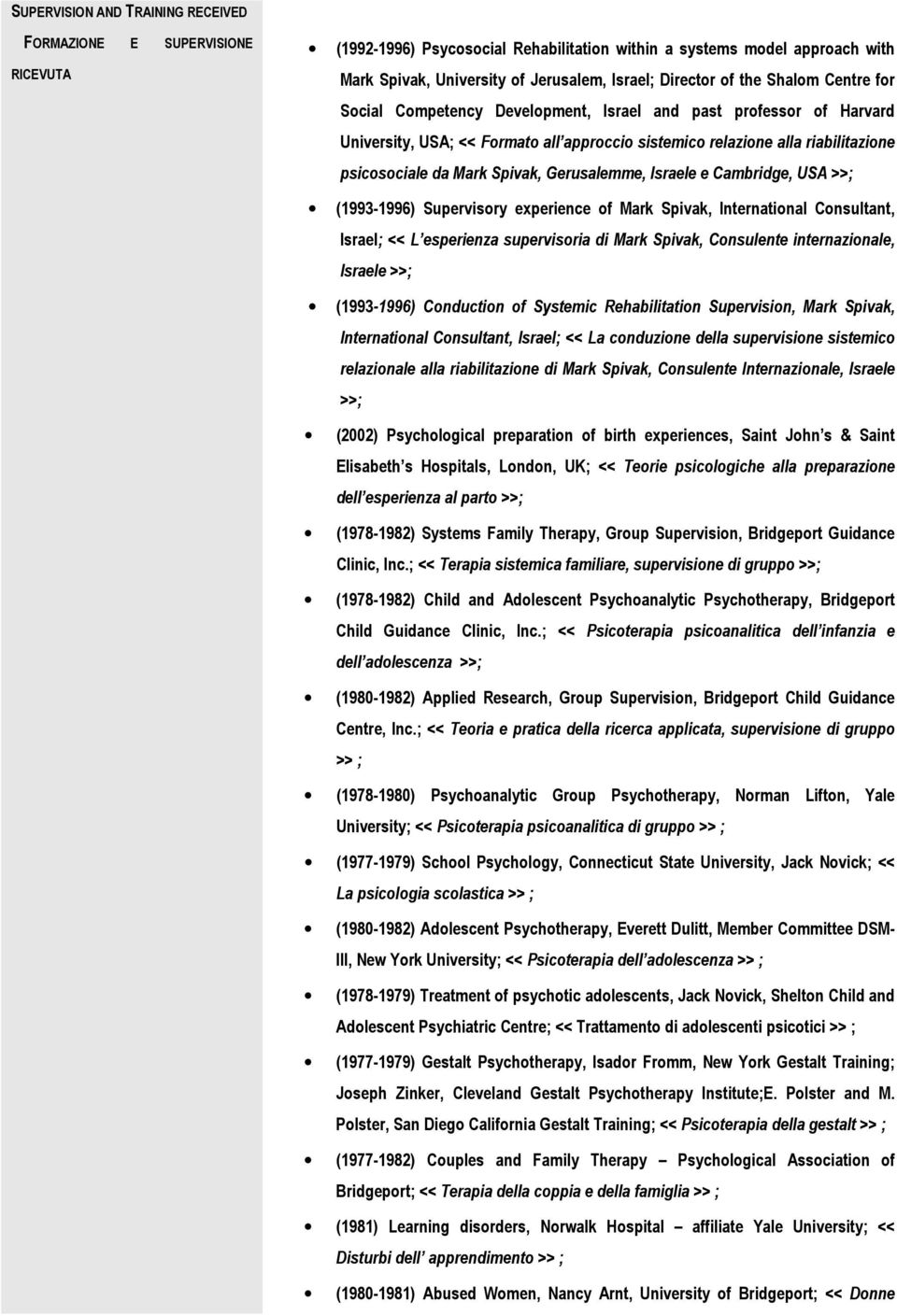 Spivak, Gerusalemme, Israele e Cambridge, USA >>; (1993-1996) Supervisory experience of Mark Spivak, International Consultant, Israel; << L esperienza supervisoria di Mark Spivak, Consulente