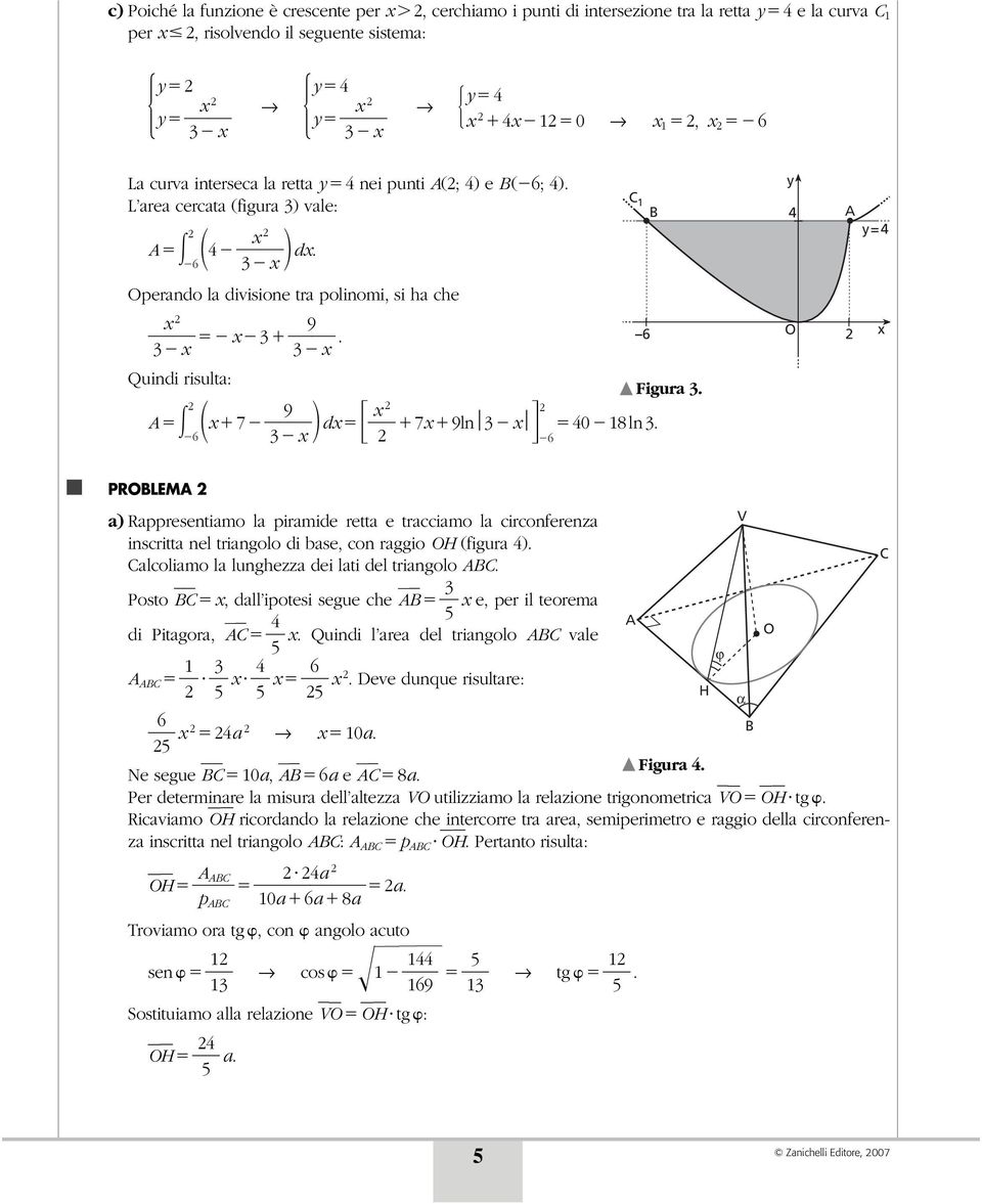 y y= PRBLEM a) Rappresentiamo la piramide retta e tracciamo la circonferenza inscritta nel triangolo di base, con raggio H (figura ). Calcoliamo la lunghezza dei lati del triangolo BC.