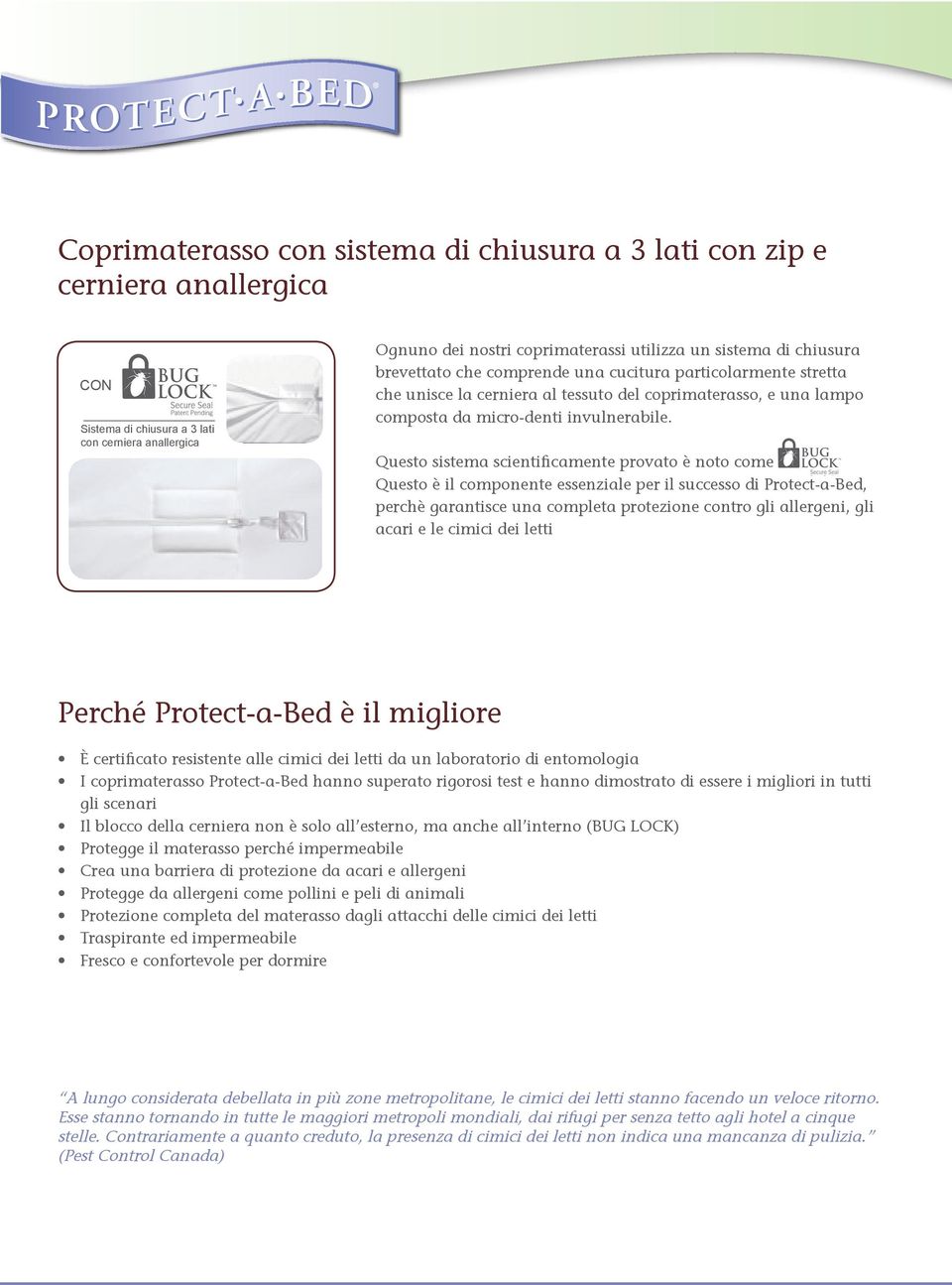 Questo sistema scientificamente provato è noto come Questo è il componente essenziale per il successo di Protect-a-Bed, perchè garantisce una completa protezione contro gli allergeni, gli acari e le