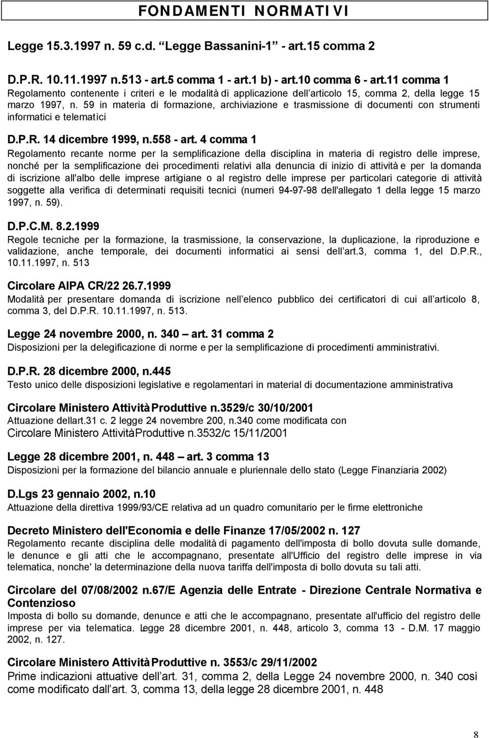 59 in materia di formazione, archiviazione e trasmissione di documenti con strumenti informatici e telematici D.P.R. 14 dicembre 1999, n.558 - art.