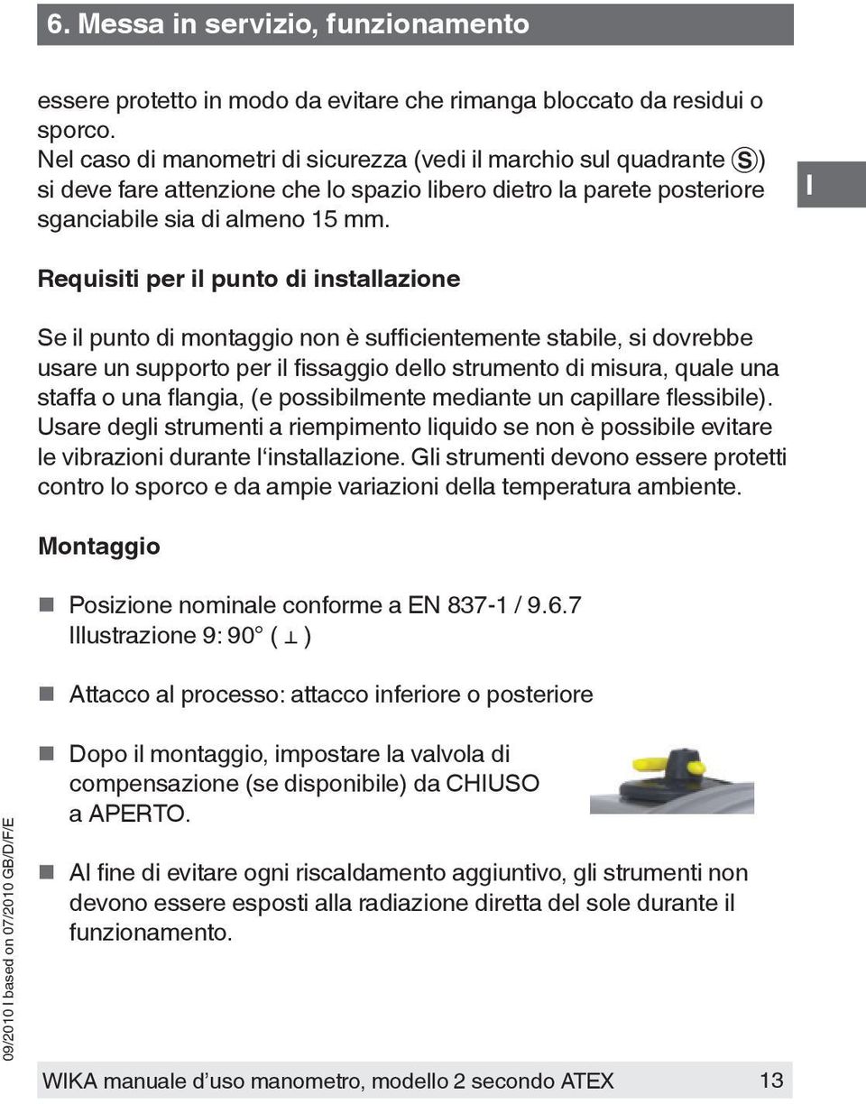 Requisiti per il punto di installazione Se il punto di montaggio non è sufficientemente stabile, si dovrebbe usare un supporto per il fissaggio dello strumento di misura, quale una staffa o una