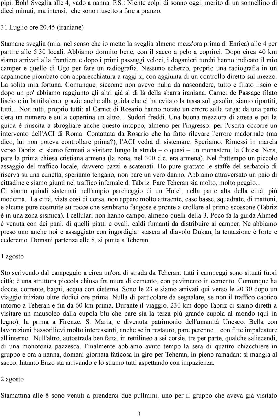 Dopo circa 40 km siamo arrivati alla frontiera e dopo i primi passaggi veloci, i doganieri turchi hanno indicato il mio camper e quello di Ugo per fare un radiografia.