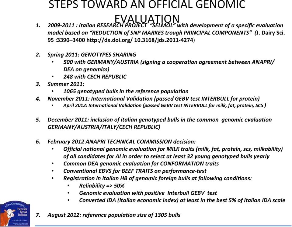 org/ 10.3168/jds.2011 4274) 2. Spring 2011: GENOTYPES SHARING 500 with GERMANY/AUSTRIA (signing a cooperation agreement between ANAPRI/ DEA on genomics) 248 with CECH REPUBLIC 3.