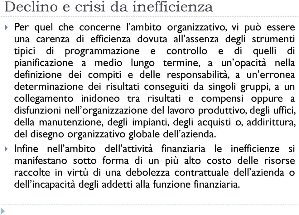 collegamento inidoneo tra risultati e compensi oppure a disfunzioni nell organizzazione del lavoro produttivo, degli uffici, della manutenzione, degli impianti, degli acquisti o, addirittura, del