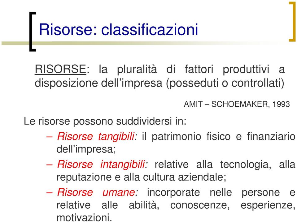 e finanziario dell impresa; Risorse intangibili: relative alla tecnologia, alla reputazione e alla cultura